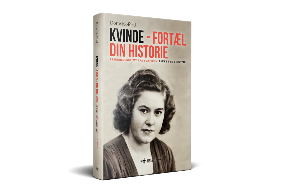 Kvinde fortæl din historie erindringsglimt fra fortiden lykke i en krigstid dorte kofoed