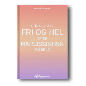 gør dig selv fri og hel efter narcissistisk misbrug mette kristensen wadskjær forlag